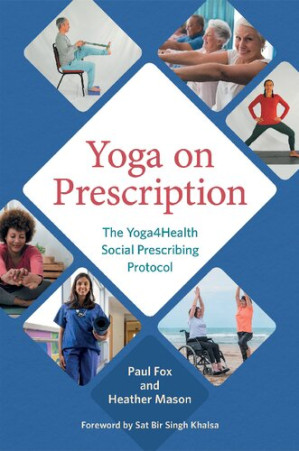 Yoga on Prescription: The Yoga4Health Social Prescribing Protocol - Fox, Paul;Mason, Heather;Khalsa, Sat Bir;