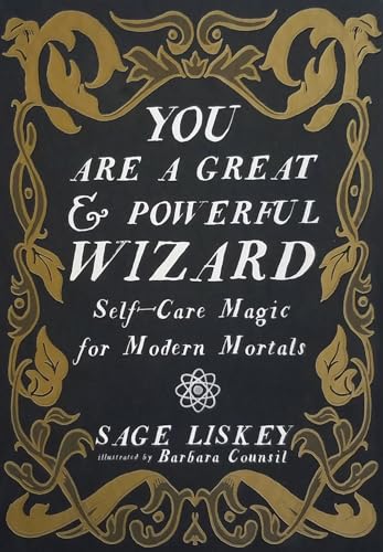 You Are a Great and Powerful Wizard: Self-Care Magic for Modern Mortals (Good Life)