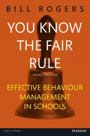 You Know the Fair Rule: Strategies for Positive and Effective Behaviour Management and Discipline in Schools - Rogers, Bill A