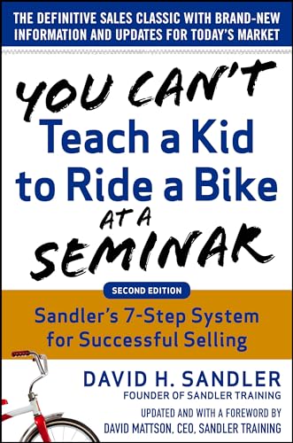 You can't teach a kid to ride a bike at a seminar: Sandler training's 7-step system for successful selling