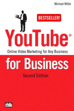 YouTube for Business: Online Video Marketing for Any Business - Michael Miller