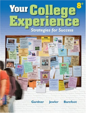 Your College Experience: Strategies for Success , Eighth Edition By John N. Gardner, A. Jerome Jewler, Betsy O. Barefoot