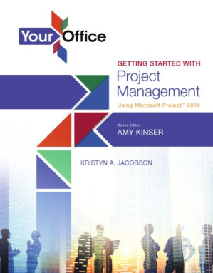 Your Office: Getting Started with Project Management Using Microsoft® Project 2016 - Amy Kinser & Kristyn A. Jacobson