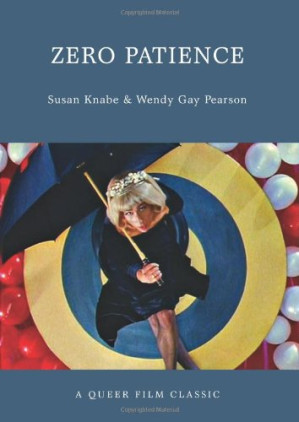 Zero Patience: A Queer Film Classic - Wendy Gay Pearson, Susan Knabe