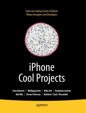 iPhone Cool Projects - Gary Bennett, Wolfgang Ante, Mike Ash, Benjamin Jackson, Neil Mix, Steven Peterson, Matthew 'Canis' Rosenfeld
